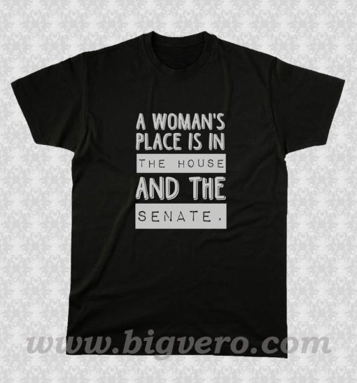A Woman's Place is House and Senate T Shirt