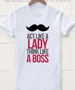 Act Like a Lady think Like a Boss T Shirt