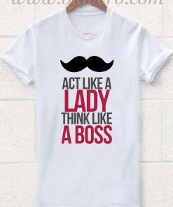 Act Like a Lady think Like a Boss T Shirt