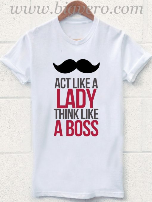 Act Like a Lady think Like a Boss T Shirt