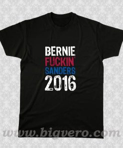 BernieFuckinSanders 2016 T Shirt