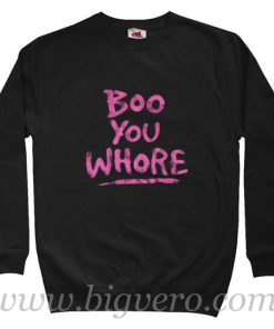 Boo You Whore Quote Sweatshirt