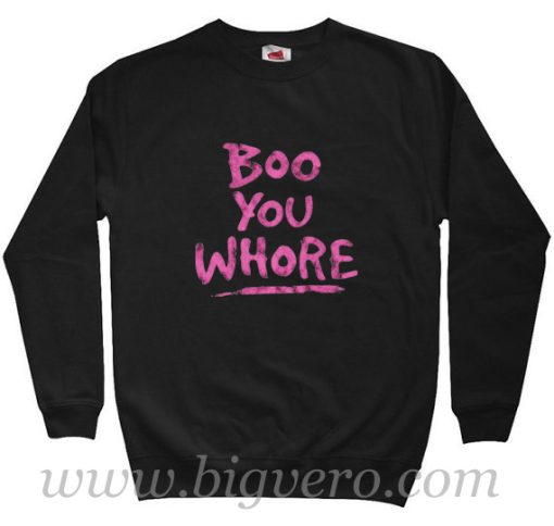 Boo You Whore Quote Sweatshirt