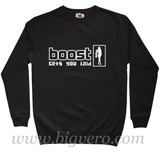 Boost Gets You Laid Quote Sweatshirt