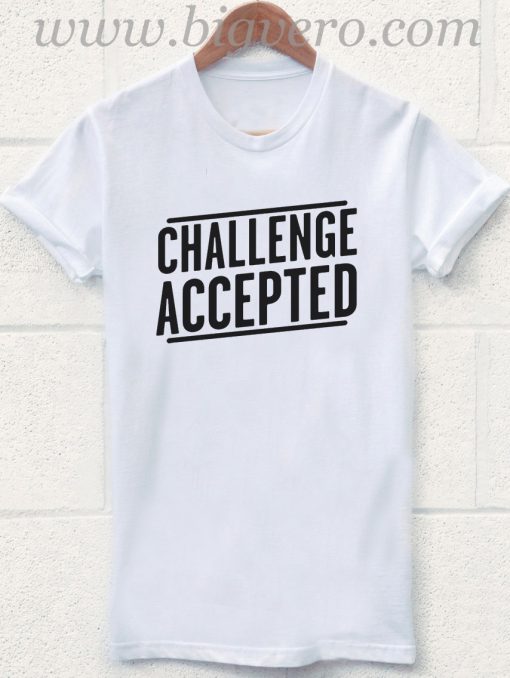 Challenge Accepted T Shirt