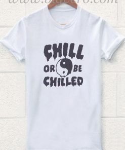 Chill Or Be Chilled Tie Dye T Shirt