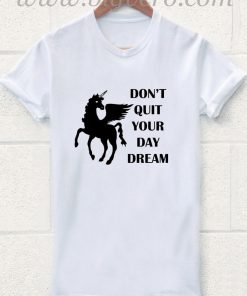 Don't Quit Your Daydream T Shirt