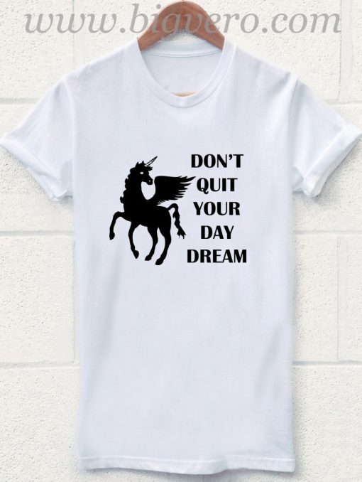 Don't Quit Your Daydream T Shirt