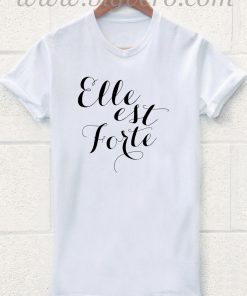 ELLE EST FORTE T Shirt