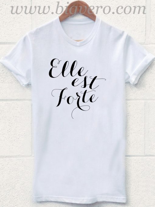 ELLE EST FORTE T Shirt