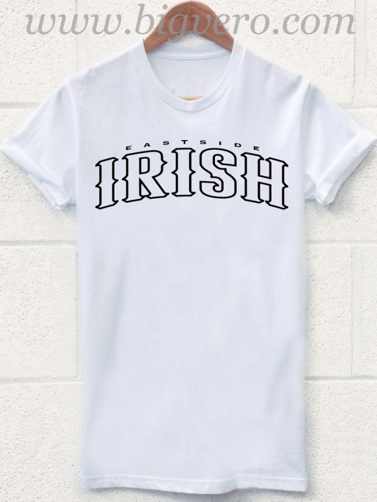 East Side Irish T Shirt - Unique Fashion Store Design - Big Vero
