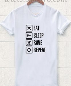 Eat,Sleep,Rave,Repeat T Shirt