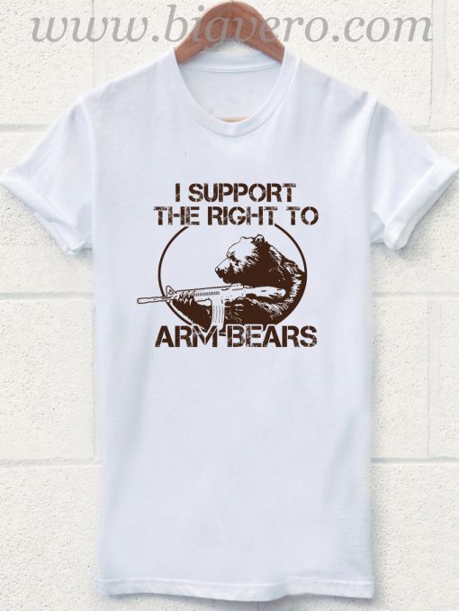 Support the Right To Arm Bears T Shirt