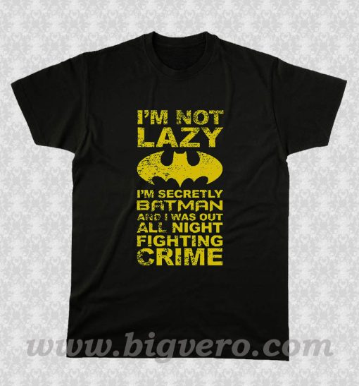 I'm not lazy, I'm Batman! T Shirt
