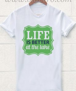 Life is Better at the Lake 2 T Shirt