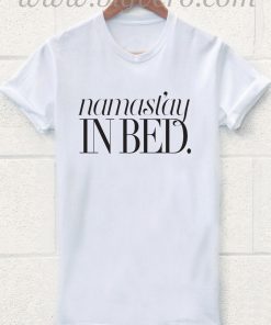 NAMASTAY IN BED T Shirt