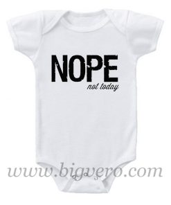 Nope Not Today Baby Onesie