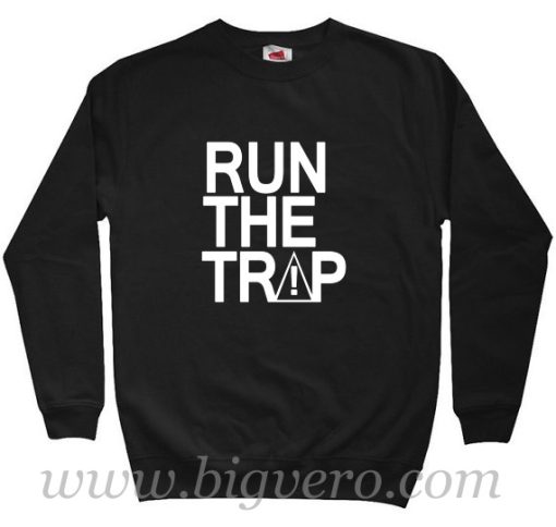 Run The Trap Sweatshirt Size S-XXL