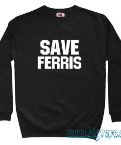 Save Ferris Sweatshirt Size S-XXL