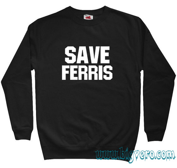 Save Ferris Sweatshirt Size S-XXL