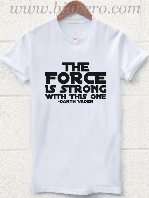 THE FORCE is Strong T Shirt