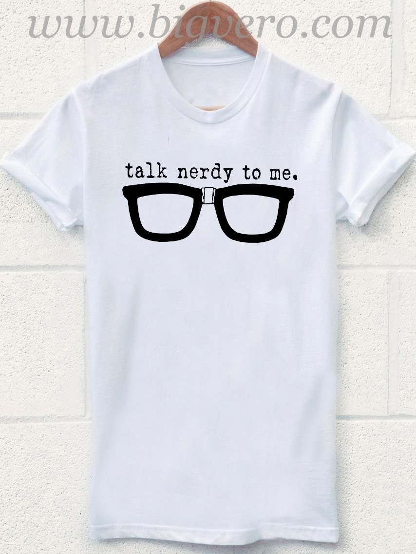 Talk Nerdy To Me T-Shirt Talk Nerdy To Me T-Shirt