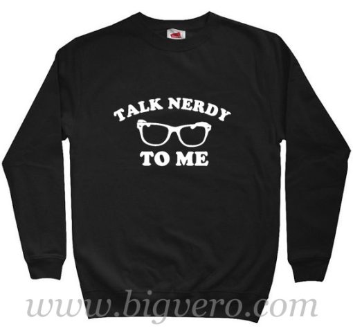 Talk Nerdy To Me Sweatshirt Size S-XXL