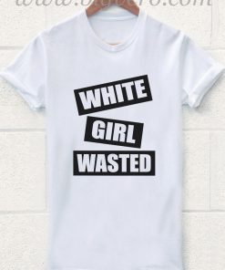 White Girl Wasted T Shirt