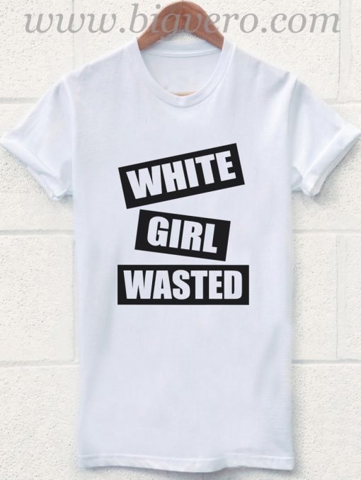White Girl Wasted T Shirt