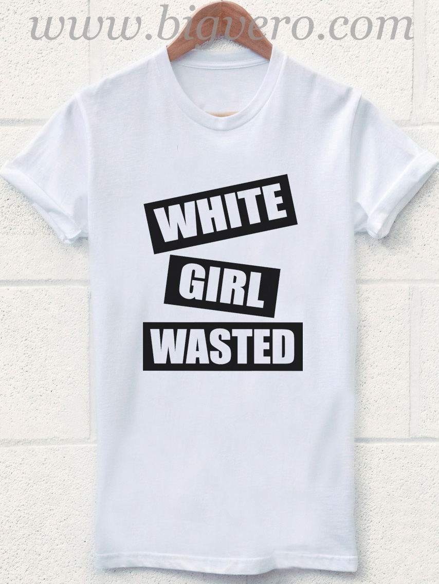 white girl wasted t shirt
