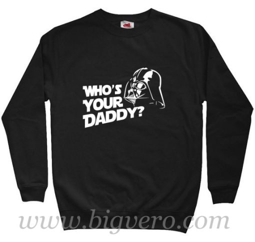 Darth Vader Who's Your Daddy Sweatshirt Size S-XXL