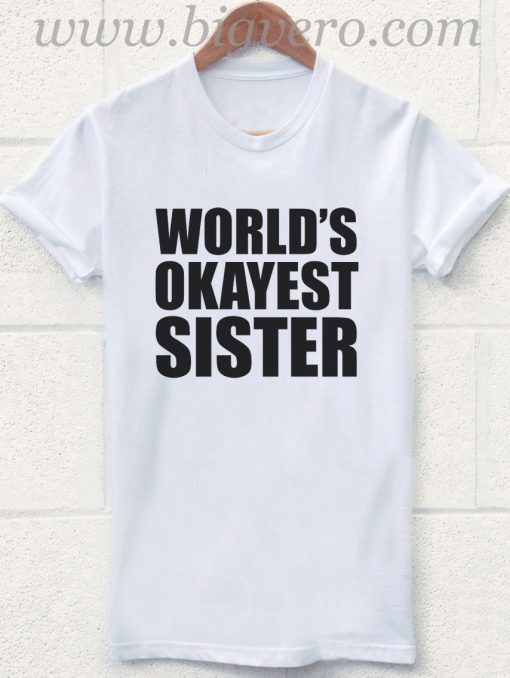 World's Okayest Sister T Shirt