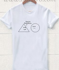 You're Pointless T Shirt
