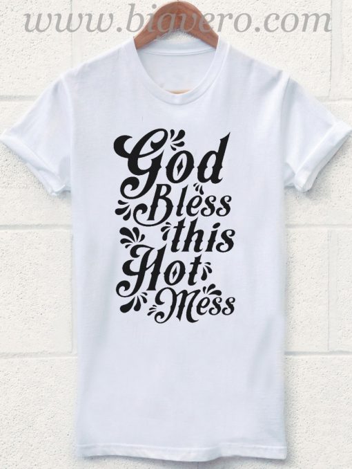 God Bless This Hot Mess T Shirt