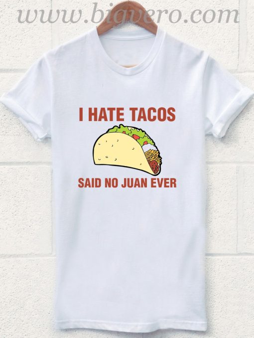 I Hate Tacos Said No Juan T Shirt