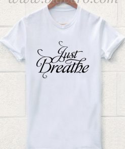 Just Breathe T Shirt