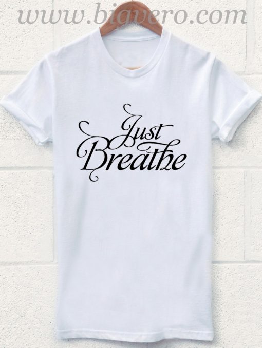 Just Breathe T Shirt