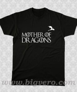 Mother of Dragons T Shirt