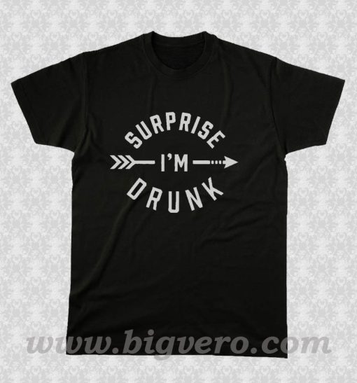 Surprise I'm Drunk T Shirt