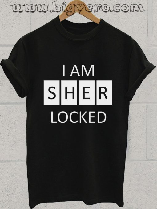I Am Sher Locked T Shirt