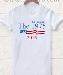 The 1975 for President 2016 T Shirt