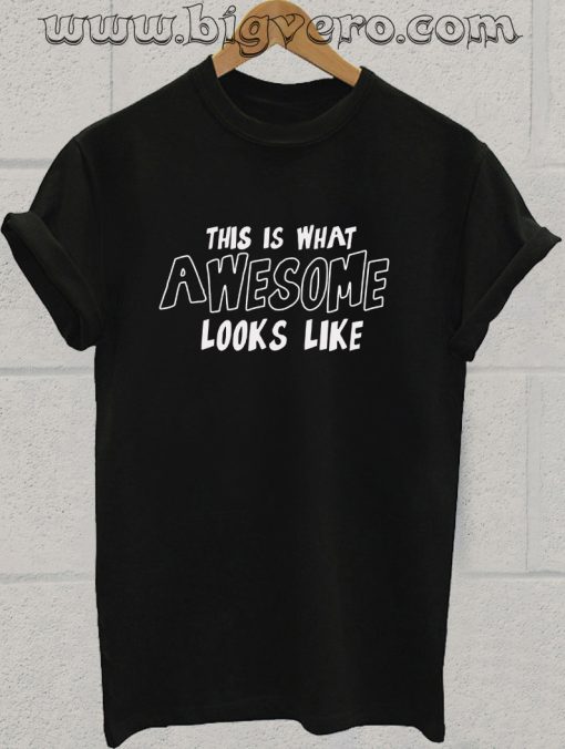 This Is What Awesome Looks Like T Shirt