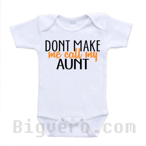 Don't Make Me Call My Aunt Baby Onesie