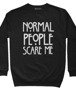 Normal People Scare Me Sweatshirt Size S-XXL