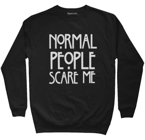 Normal People Scare Me Sweatshirt Size S-XXL