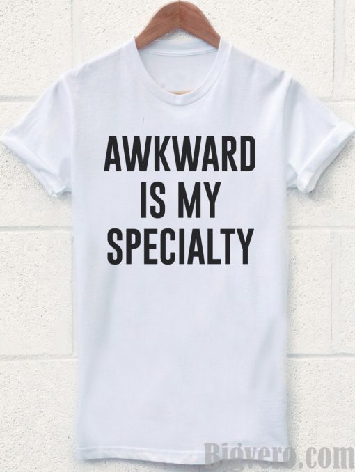 Awkward is My Specialty Tshirt