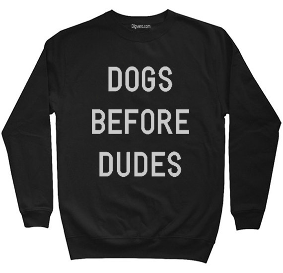 dogs before dudes sweatshirt