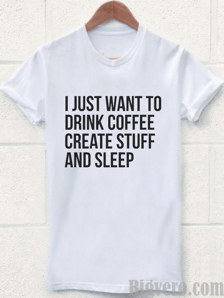 I Just Want to Drik Cofee t-shirt 