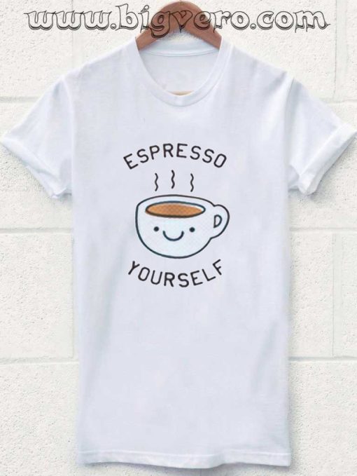Espresso Your Self Tshirt