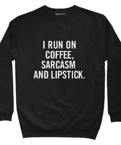 I Run On Coffee Sarcasm And Lipstick Tshirt